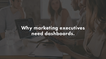 Why Marketing Executives Need Dashboards