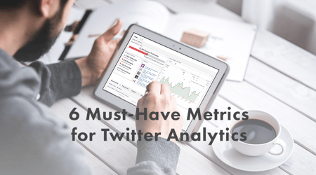 6 Must Have Twitter Analytics Metrics