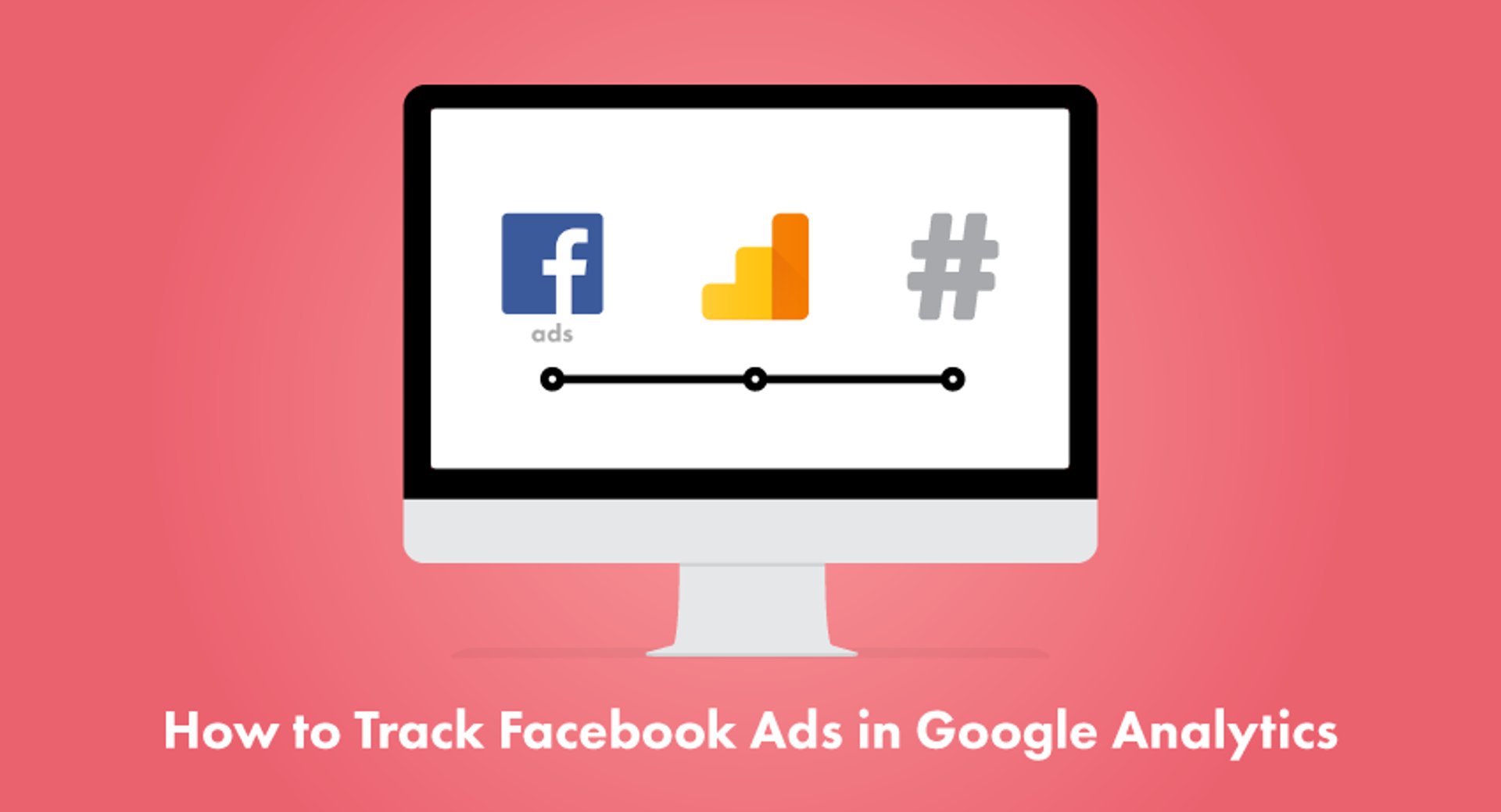 How to track Facebook Ads in Google Analytics