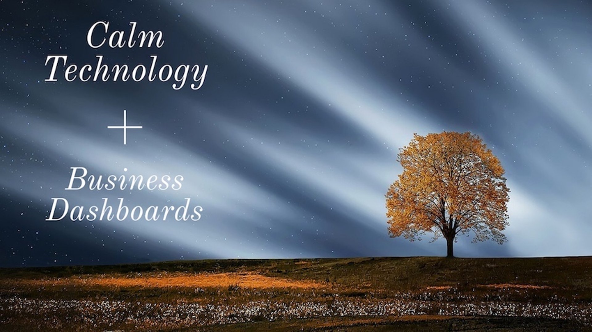 On calm technology and business dashboards