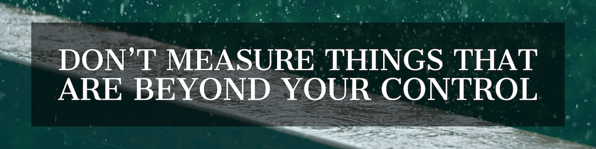 Tip 4: Measure what is relevant and within reach