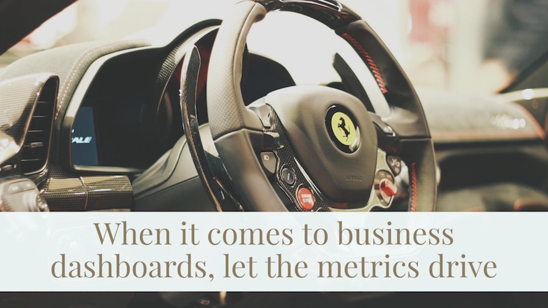When it comes to business dashboards, let the metrics drive