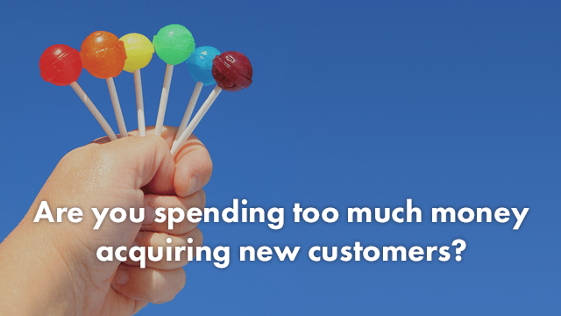 Are you spending too much money acquiring new customers?