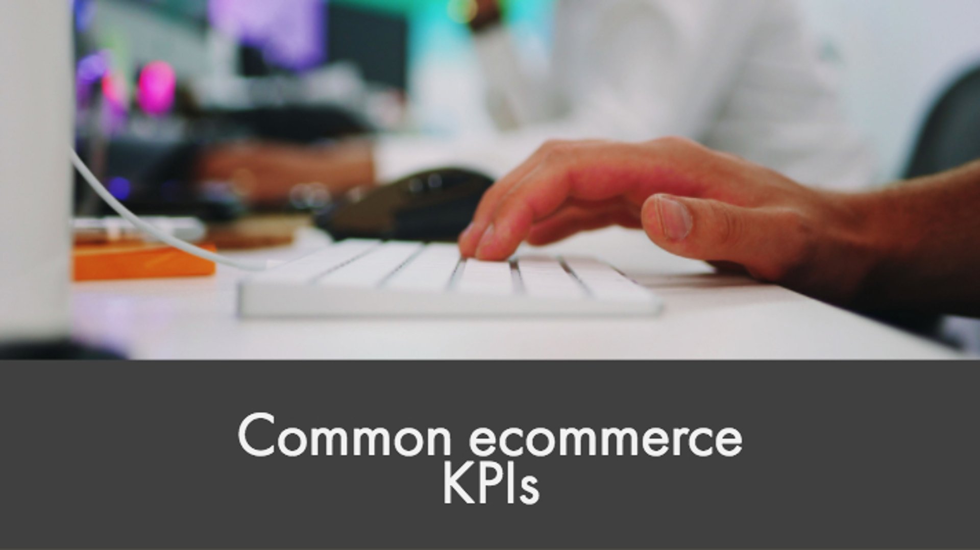 Common ecommerce KPIs