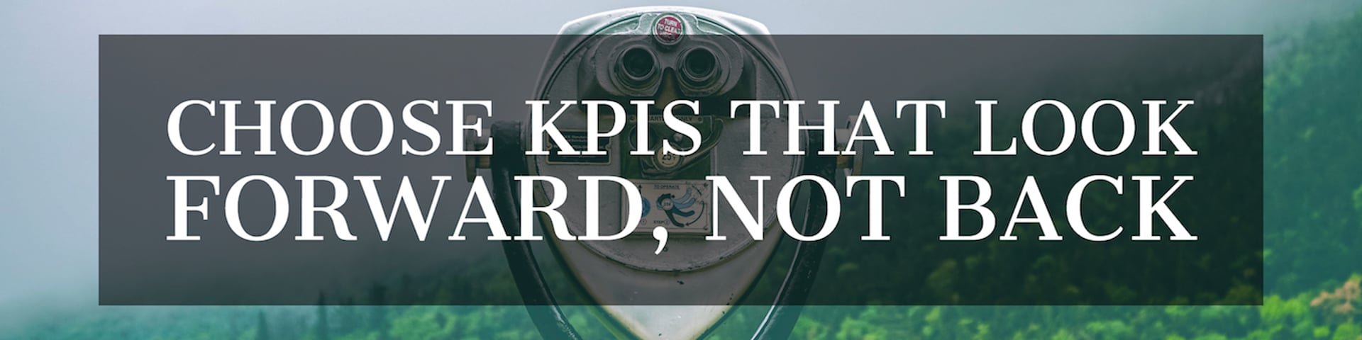 Tip 1: Choose KPIs that look forward, not back