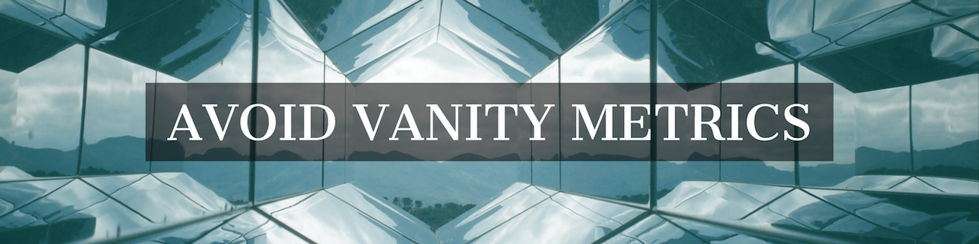Tip 6: Skip vanity metrics