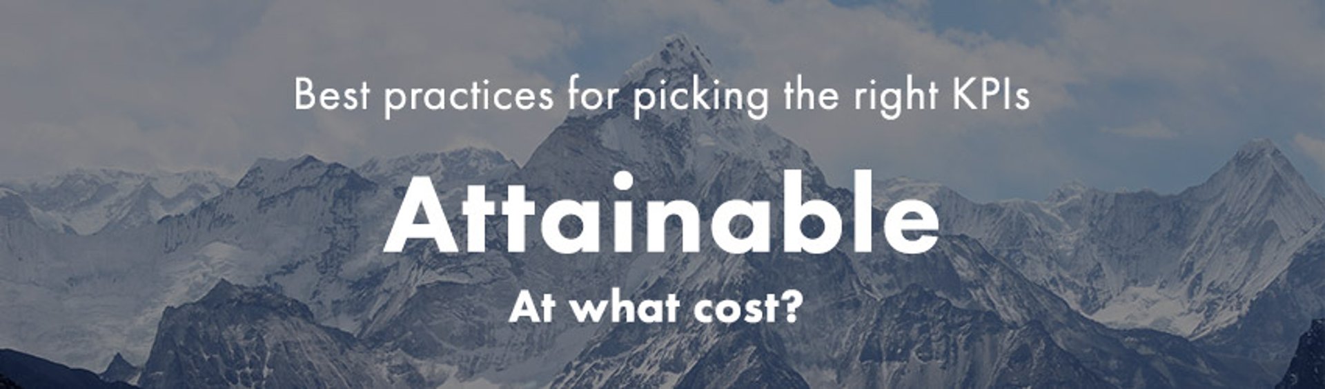 Picking the right KPIs | Make sure the KPIs you pick are Attainable