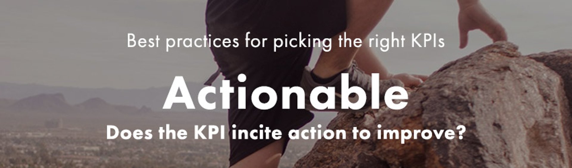 Picking the right KPIs | Select KPIs that are Actionable