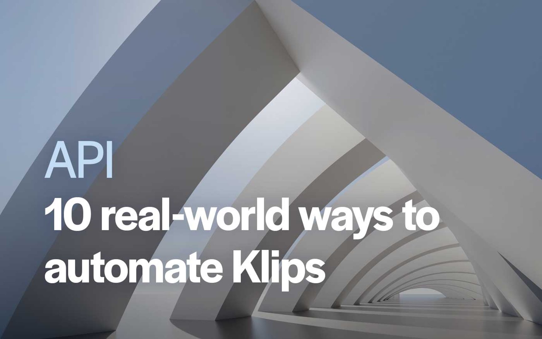 Automate Klips: 10 real-world ways to leverage the API