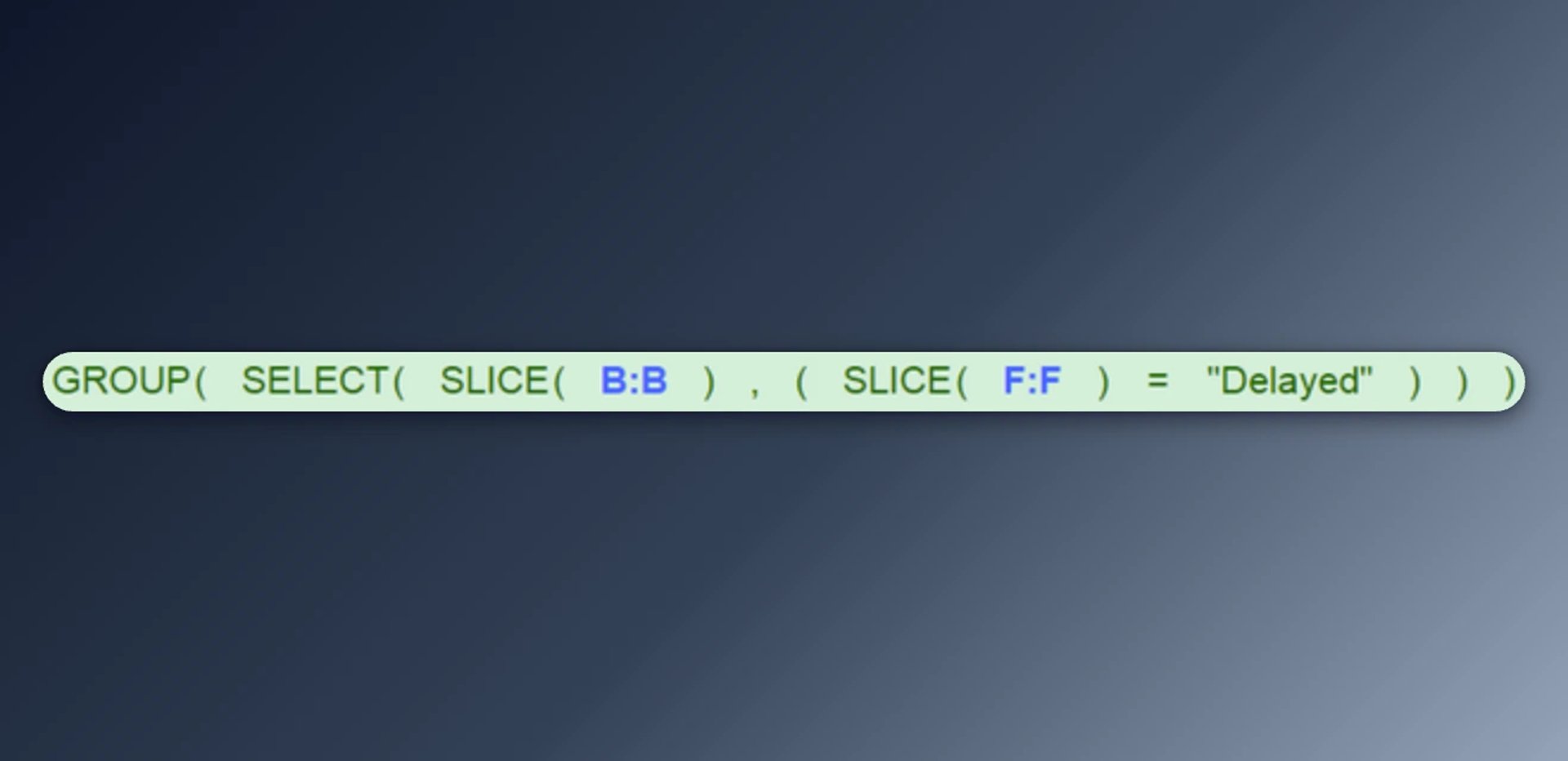 GROUP and SELECT functions with SLICE operations filtering columns B and F where order status equals Delayed