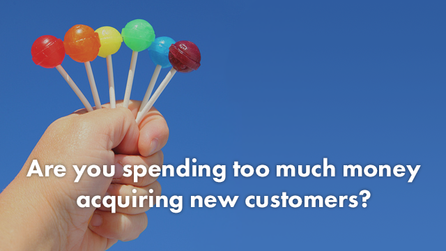 Are you spending too much money acquiring new customers?