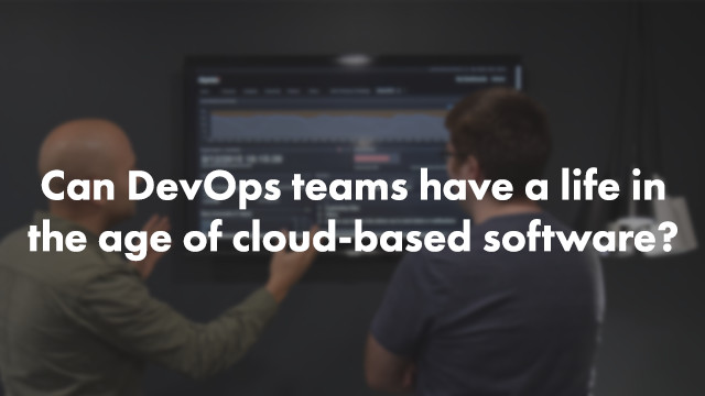 Can DevOps teams have a life in the age of cloud-based software? 