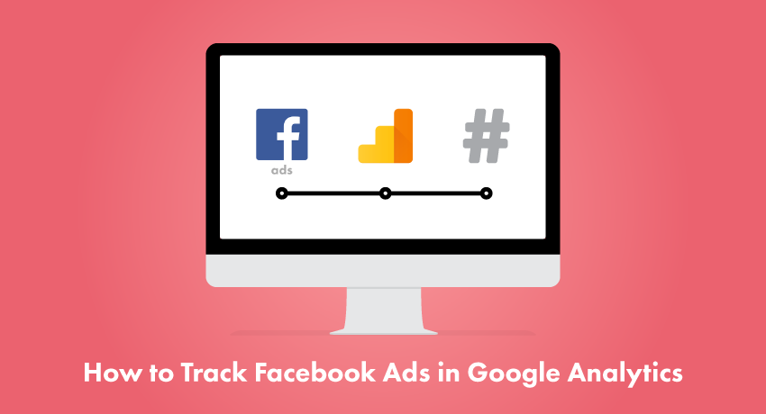 How to track Facebook Ads in Google Analytics
